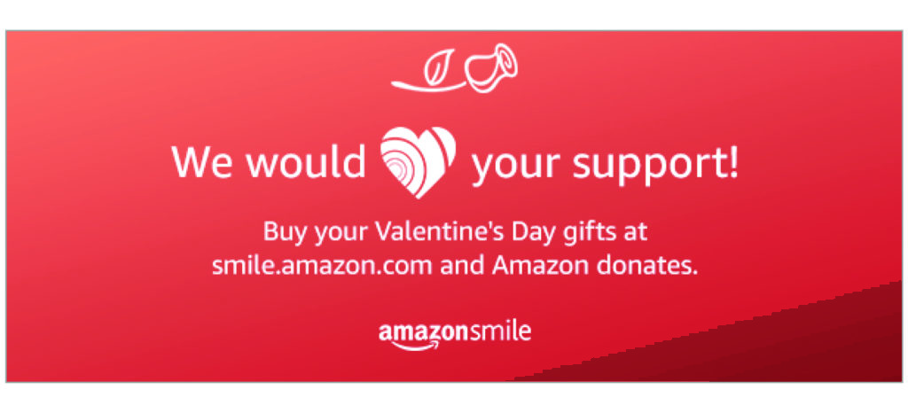 Amazon Smile Ad: We would love your support. Buy your Valentine's Day gifts at smile.amazon.com and Amazon donates.