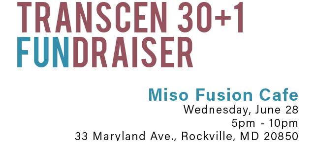 TRANSCEN 30+1? FUNDRAISER at Miso Fusion Cafe. Wednesday, June 28, 2017. 5pm - 10pm. 33 Maryland Avenue Rockville, MD 20850