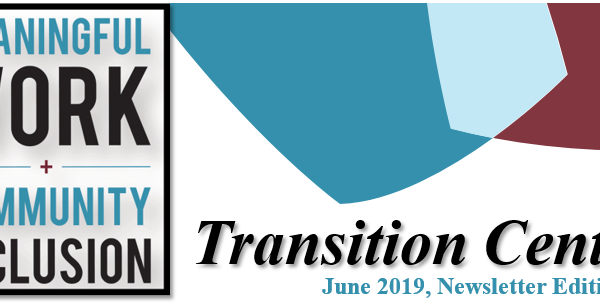 Meaningful Work & Community Inclusion: Transition Center Newsletter Edition #2