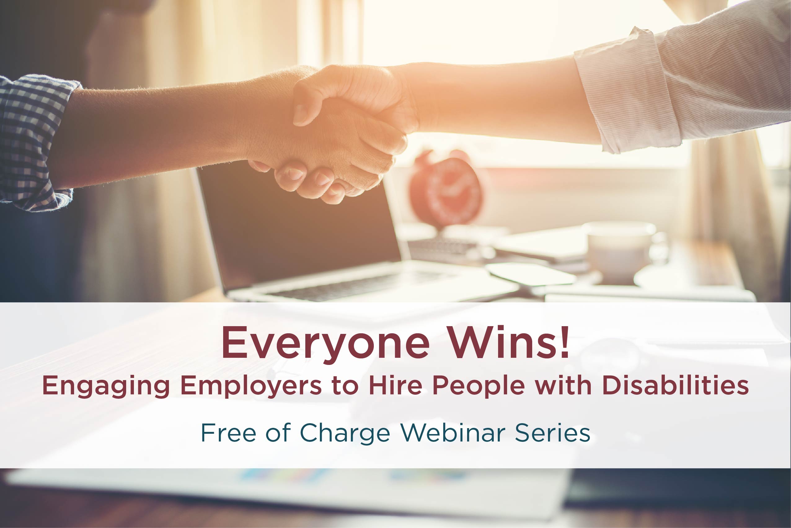 Everyone Wins! Engaging Employers to Hire People with Disabilities. Free of Charge Webinar Series