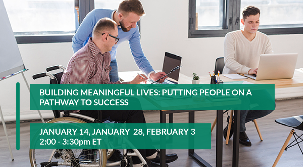 Building Meaningful Lives: Putting People on a Pathway to Success - January 14, January 28, February 3, 2:00-3:30pm ET