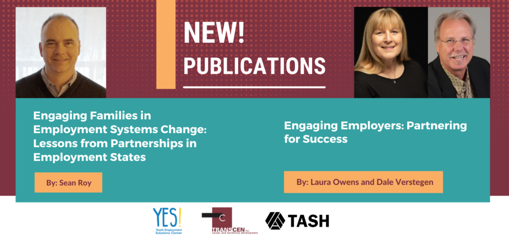 New publications: Engaging families in employment systems change by Sean Roy and engaging employers by Laura Owens and Dale Verstegen