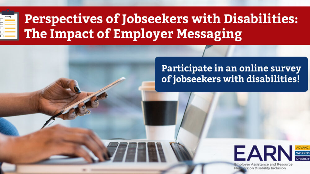 Person on a laptop looking at their phone. Text: Perspectives of Jobseekers with Disabilities: The Impact of Employer Messaging. Participate in an online survey of jobseekers with disabilities!